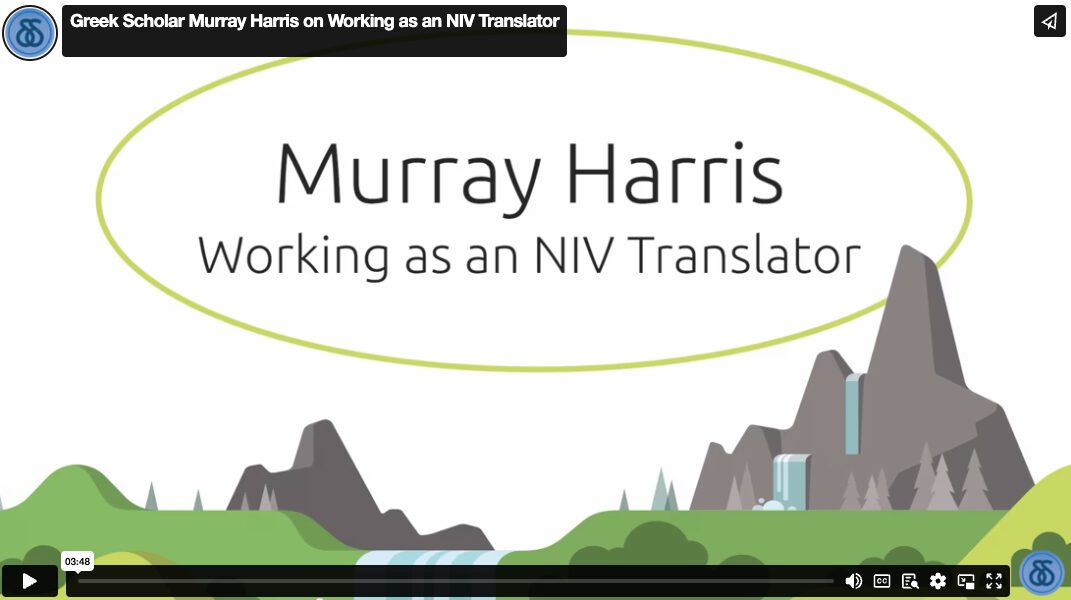 Greek Scholar Murray Harris on Working as an NIV Translator
