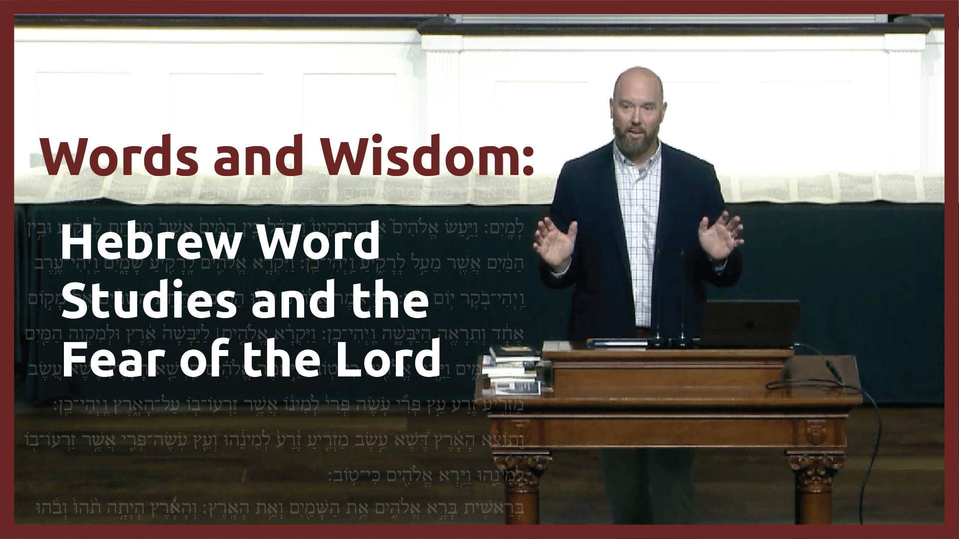 “Words and Wisdom: Hebrew Word Studies and the Fear of the Lord,” by Dr. Adam Howell (plenary address at 2025 Greek and Hebrew for Life conference)