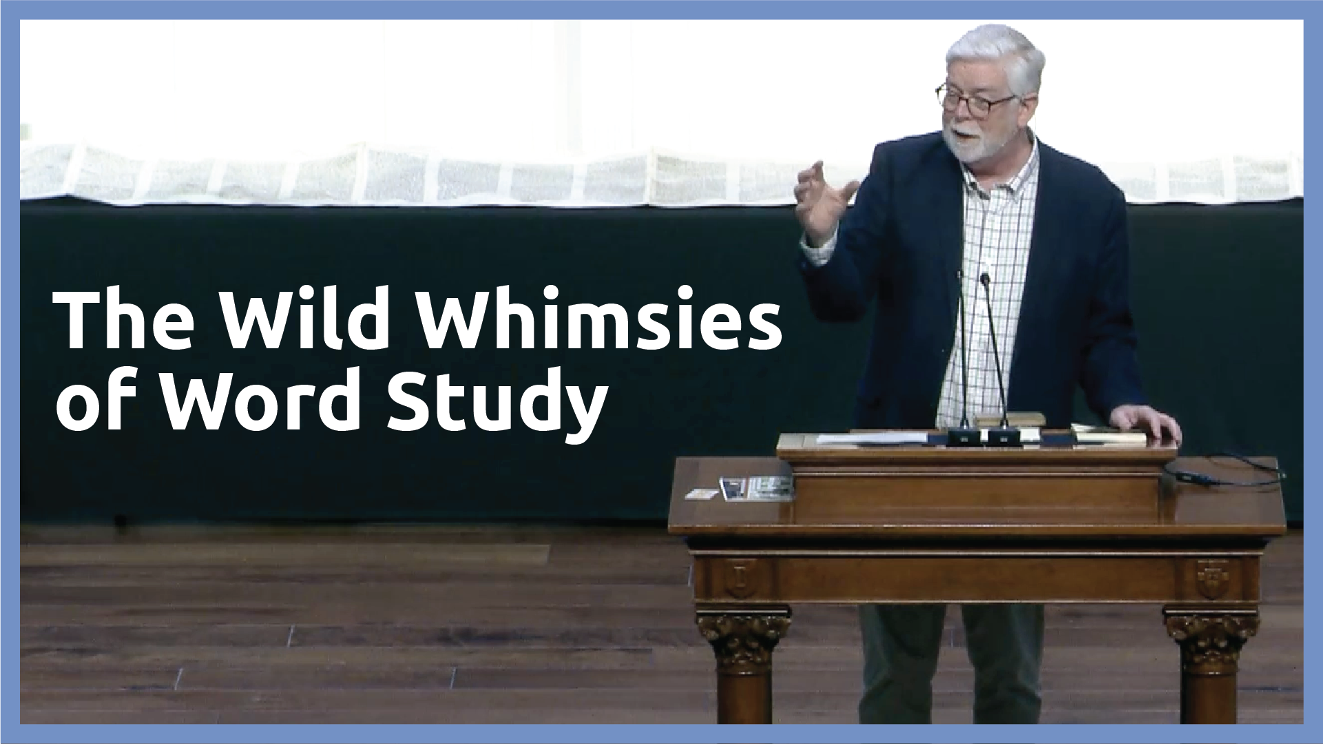 “The Wild Whimsies of Word Study,” by Dr. Hershael York (plenary address at 2025 Greek and Hebrew for Life conference)
