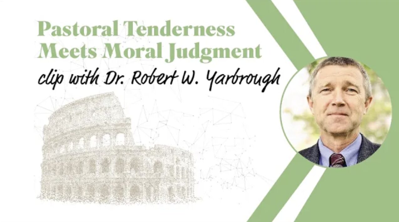 Dr. Robert Yarbrough on Pastoral Tenderness and Strong Moral Judgments
